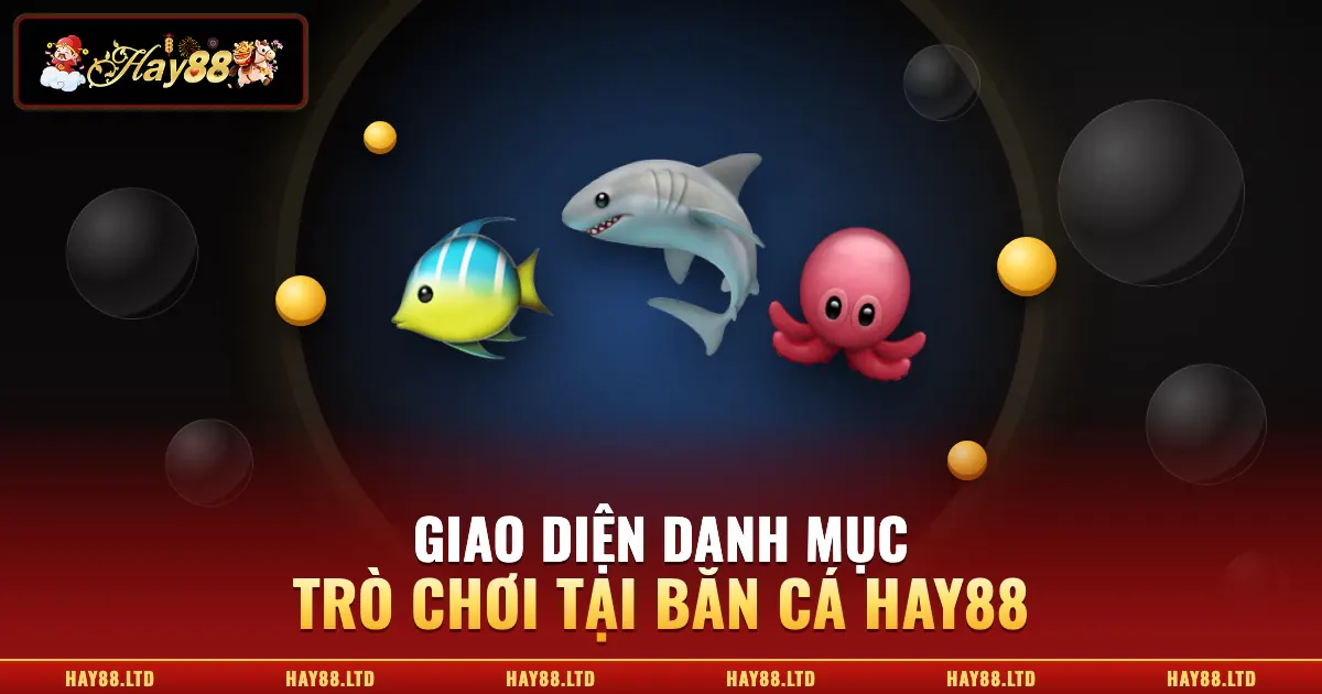 Giao diện danh mục trò chơi tại bắn cá Hay88