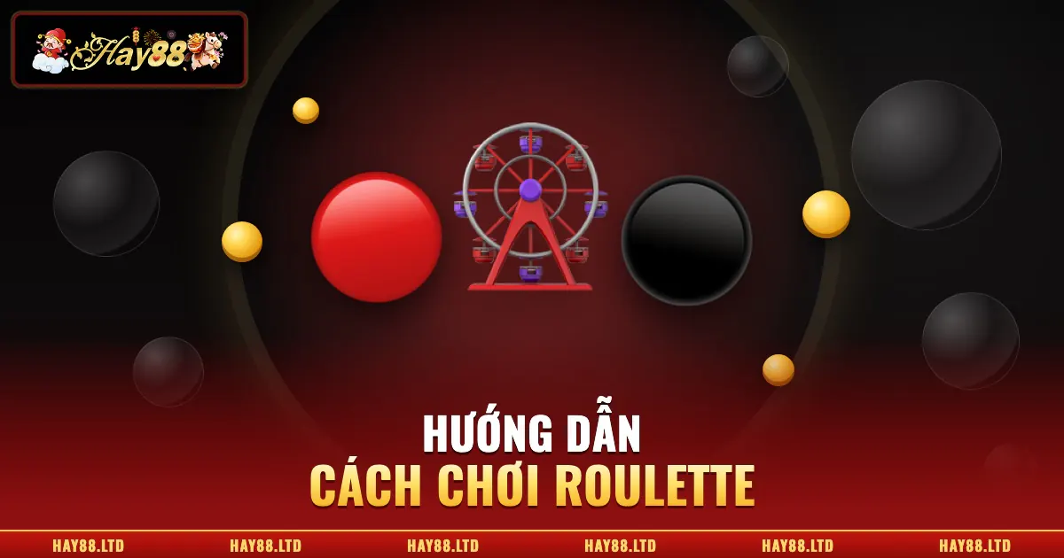 Cách Chơi Roulette – Hướng Dẫn Đầy Đủ Cho Người Mới