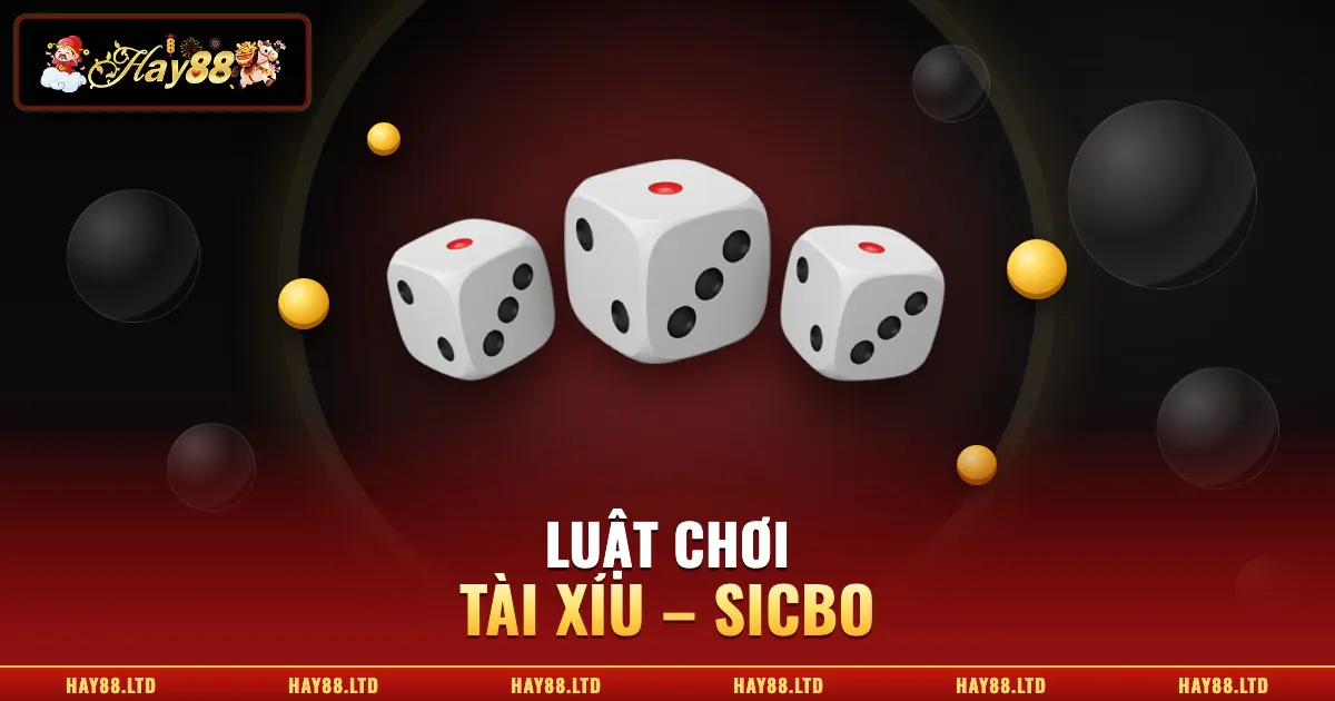 Cách Chơi Tài Xỉu Sicbo – Luật Chơi Và Xác Suất Từng Cửa