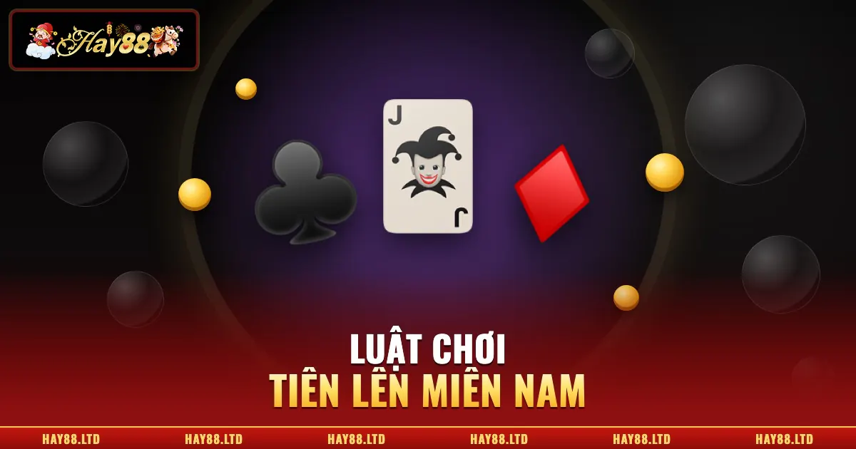 Luật Chơi Tiến Lên Miền Nam – Hướng Dẫn Chi Tiết Và Mẹo Chơi Hay
