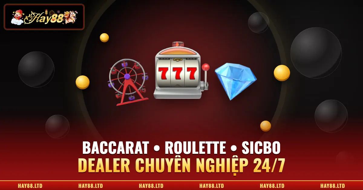 Casino Hay88 Baccarat Roulette Sicbo dealer chuyên nghiệp 24/7