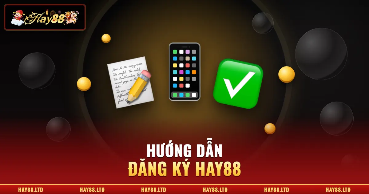 Đăng Ký Hay88 | Cách Tạo Tài Khoản Nhanh Chóng Trong 1 Phút