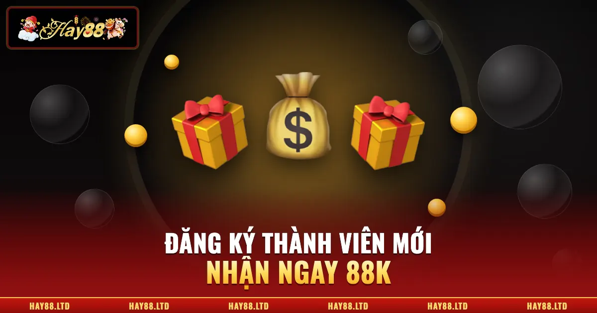 Hay88 khuyến mãi đăng ký thành viên mới tặng 88K