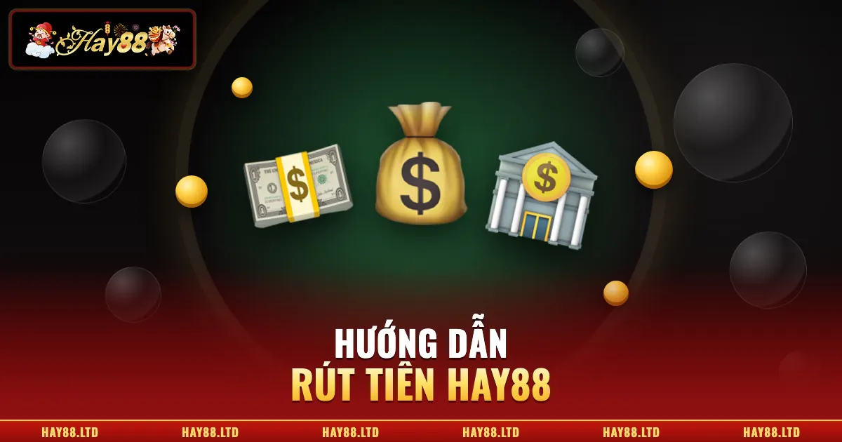 Rút Tiền Hay88 | Chỉ Dẫn Nhận Thưởng Nhanh Chóng