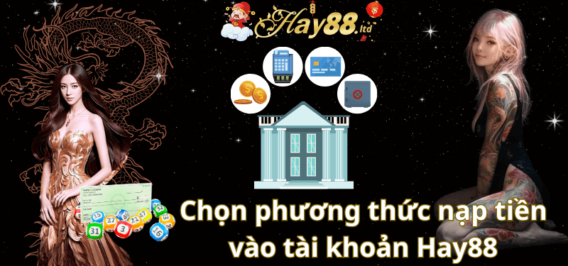 Chọn phương thức nạp tiền vào tài khoản Hay88