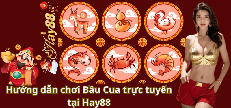 Hướng dẫn chơi Bầu Cua trực tuyến tại Hay88