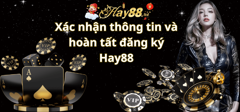 Xác nhận thông Tin và hoàn tất đăng ký hay88